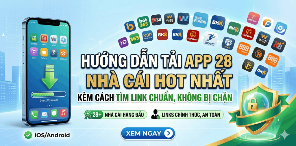 Hướng dẫn tải app 28 nhà cái hot nhất kèm cách tìm link chuẩn