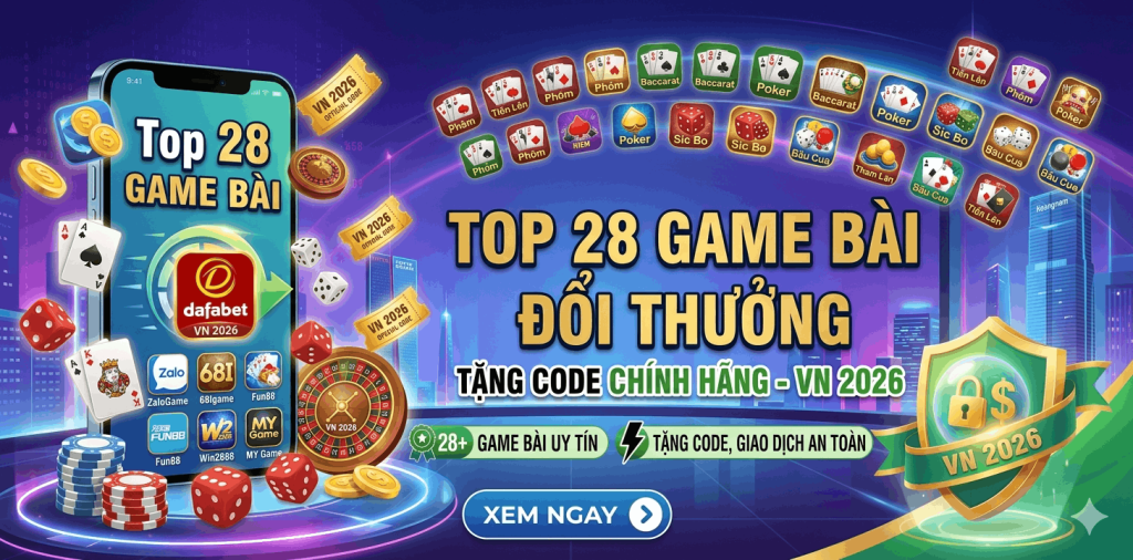 Top 28 Game Bài Đổi Thưởng Tặng Code Chính Hãng VN 2026